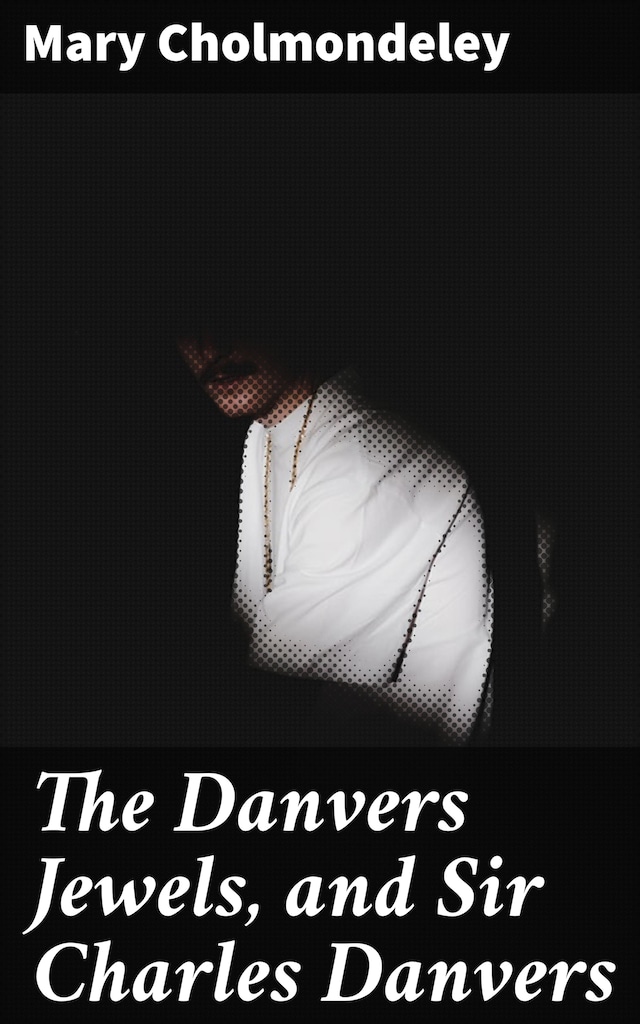 Couverture de livre pour The Danvers Jewels, and Sir Charles Danvers
