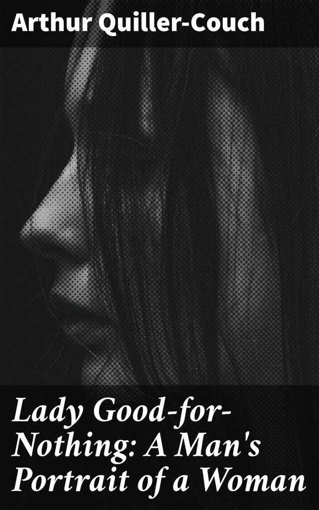 Bokomslag för Lady Good-for-Nothing: A Man's Portrait of a Woman