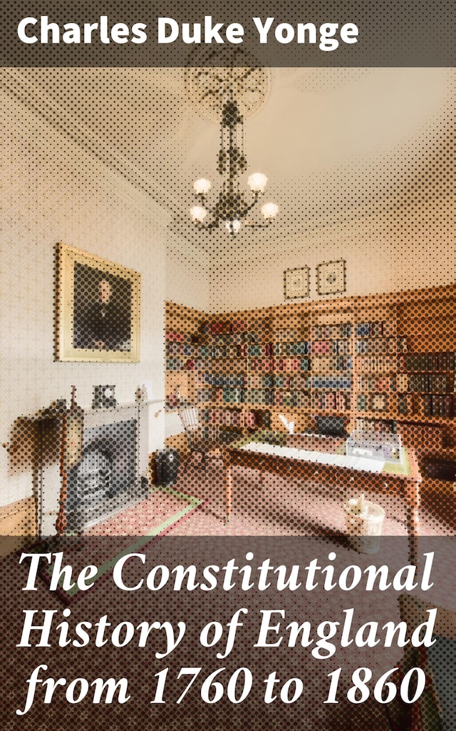 Boekomslag van The Constitutional History of England from 1760 to 1860