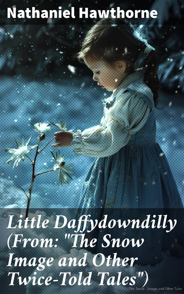 Buchcover für Little Daffydowndilly (From: "The Snow Image and Other Twice-Told Tales")