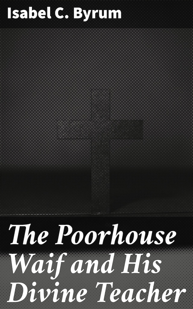 Copertina del libro per The Poorhouse Waif and His Divine Teacher