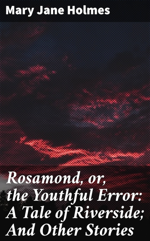 Book cover for Rosamond, or, the Youthful Error: A Tale of Riverside; And Other Stories