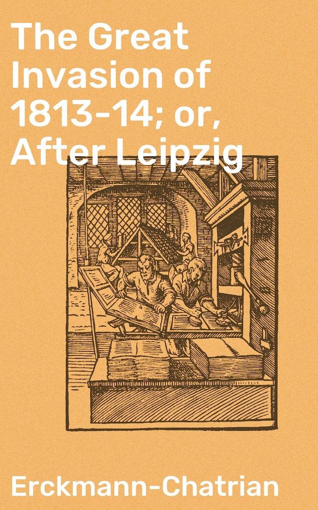 Copertina del libro per The Great Invasion of 1813-14; or, After Leipzig