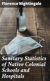 Sanitary Statistics of Native Colonial Schools and Hospitals