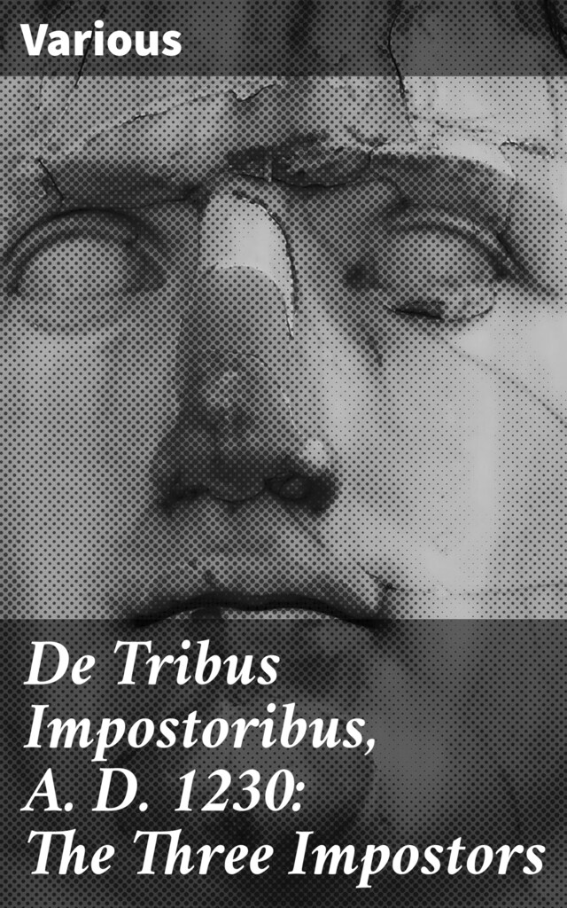 De Tribus Impostoribus, A. D. 1230: The Three Impostors