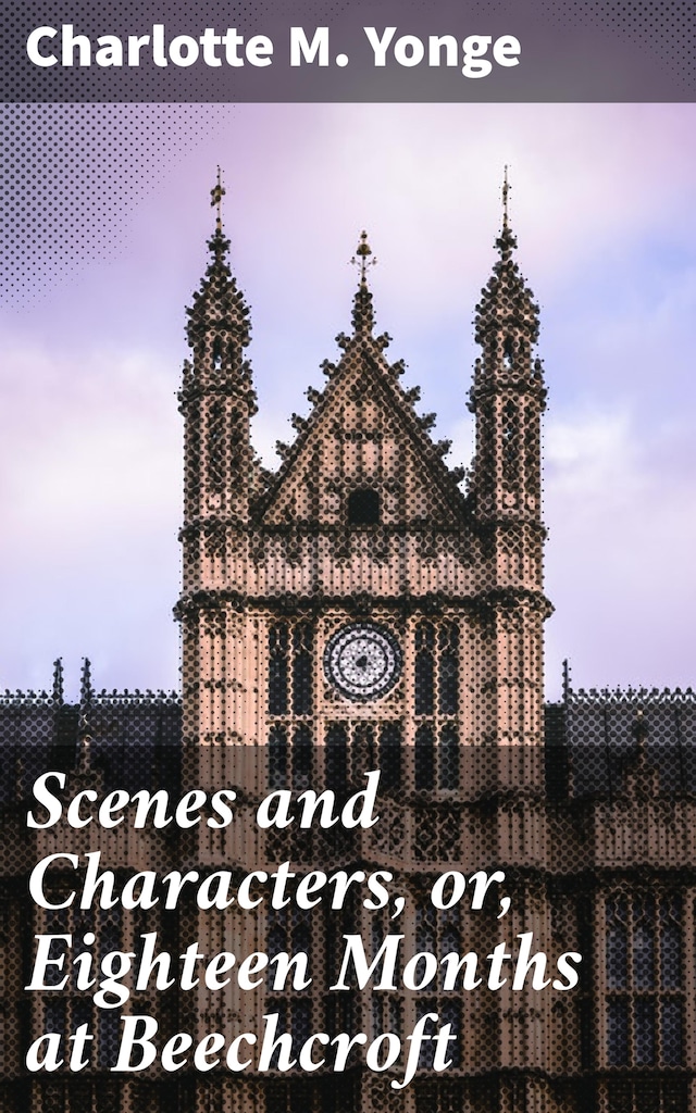 Scenes and Characters, or, Eighteen Months at Beechcroft