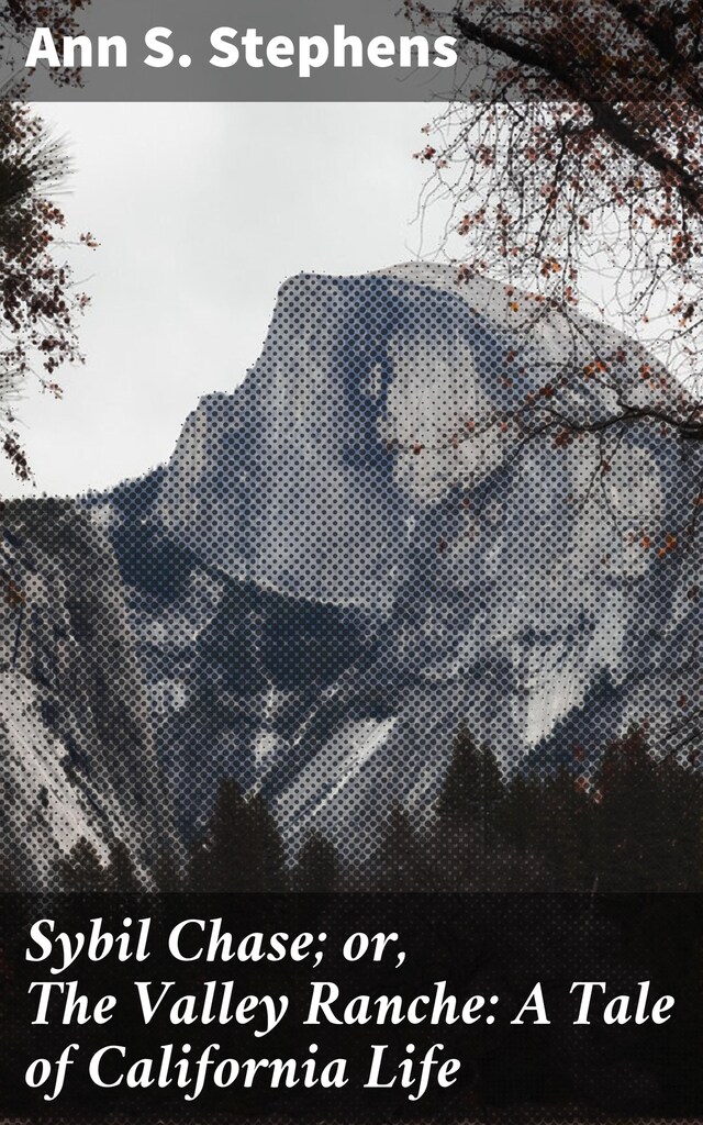 Portada de libro para Sybil Chase; or, The Valley Ranche: A Tale of California Life