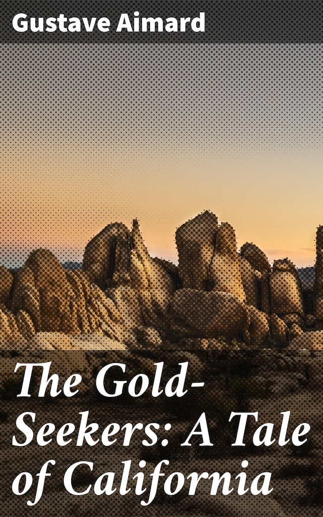 Book cover for The Gold-Seekers: A Tale of California