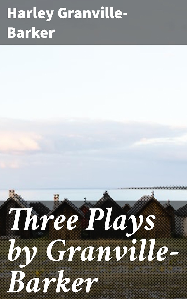 Book cover for Three Plays by Granville-Barker