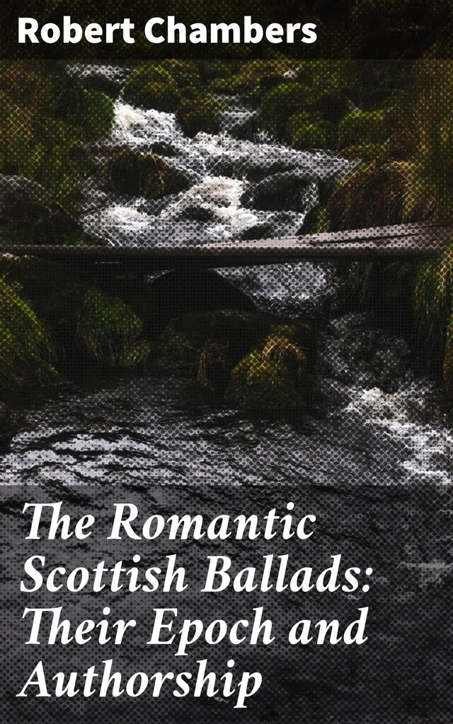 Kirjankansi teokselle The Romantic Scottish Ballads: Their Epoch and Authorship