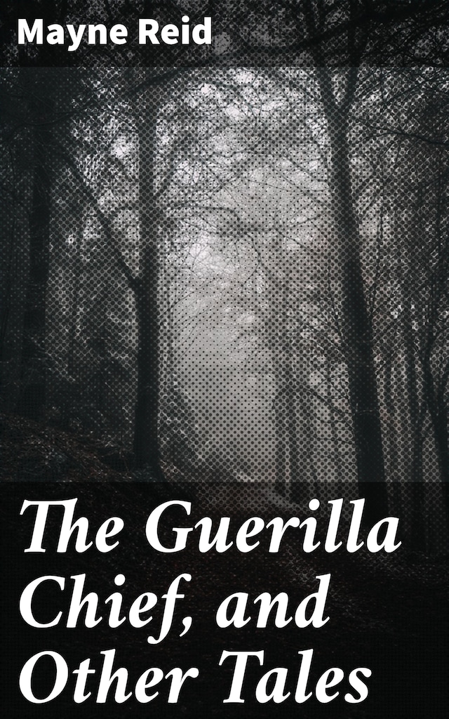 Book cover for The Guerilla Chief, and Other Tales