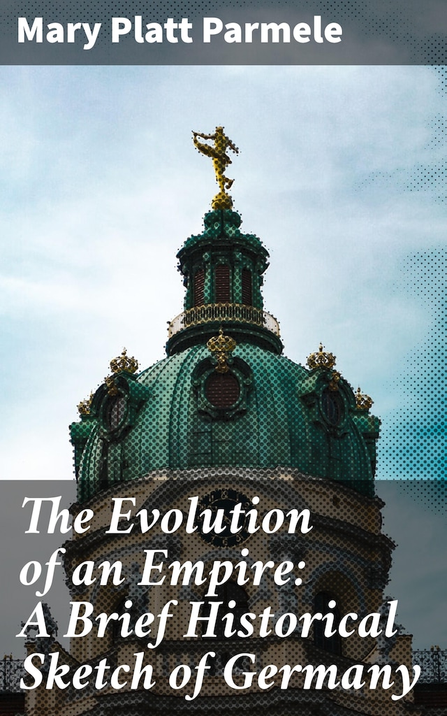 Book cover for The Evolution of an Empire: A Brief Historical Sketch of Germany