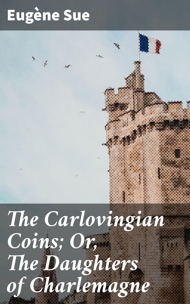 Book cover for The Carlovingian Coins; Or, The Daughters of Charlemagne