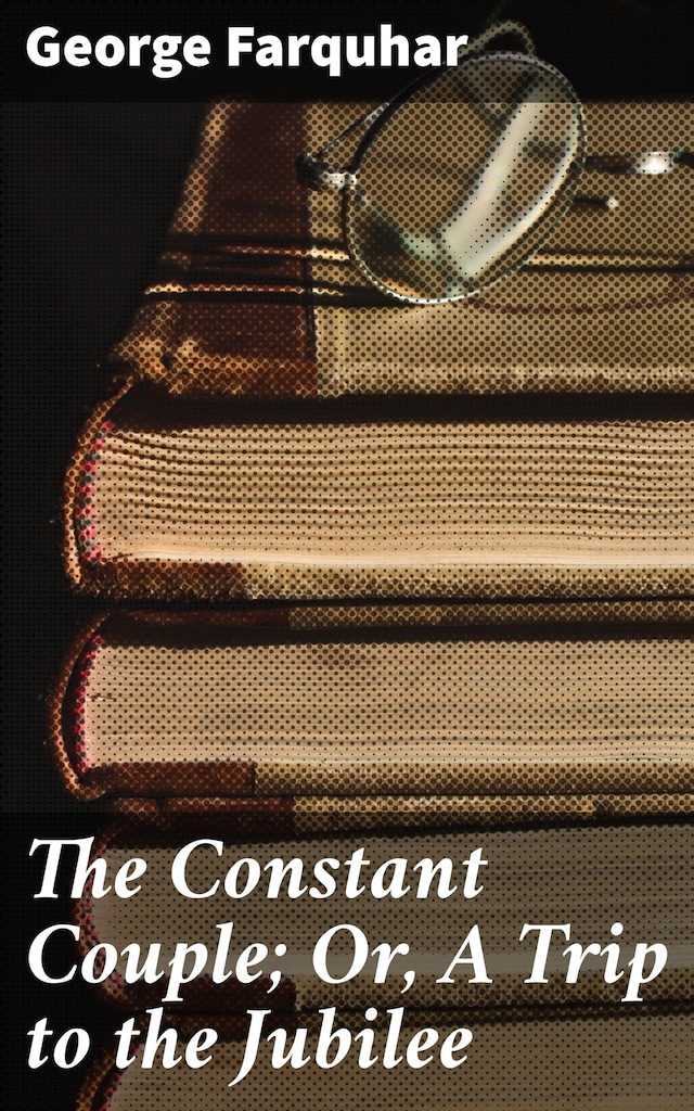 Book cover for The Constant Couple; Or, A Trip to the Jubilee