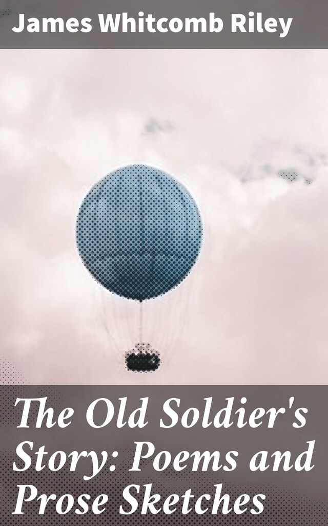 Portada de libro para The Old Soldier's Story: Poems and Prose Sketches