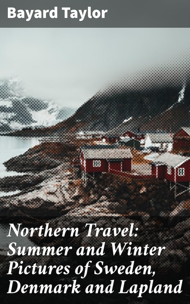 Couverture de livre pour Northern Travel: Summer and Winter Pictures of Sweden, Denmark and Lapland