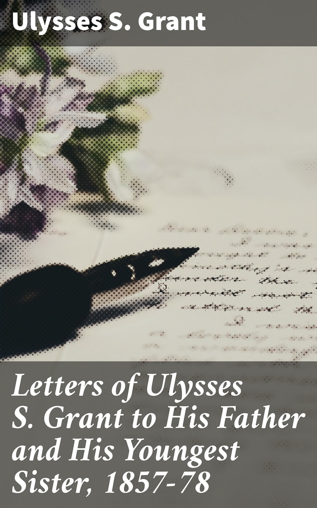 Boekomslag van Letters of Ulysses S. Grant to His Father and His Youngest Sister, 1857-78