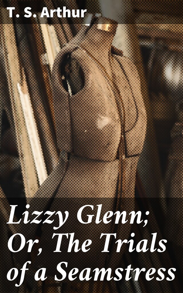 Book cover for Lizzy Glenn; Or, The Trials of a Seamstress