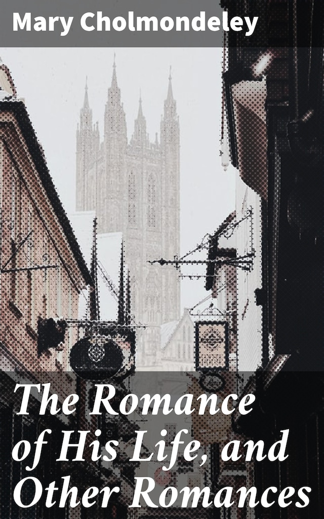 Couverture de livre pour The Romance of His Life, and Other Romances