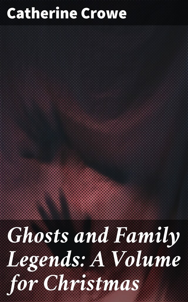 Portada de libro para Ghosts and Family Legends: A Volume for Christmas