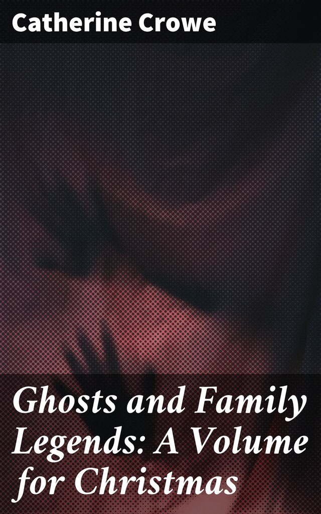 Bogomslag for Ghosts and Family Legends: A Volume for Christmas