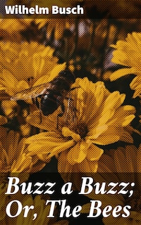 Buzz a Buzz; Or, The Bees