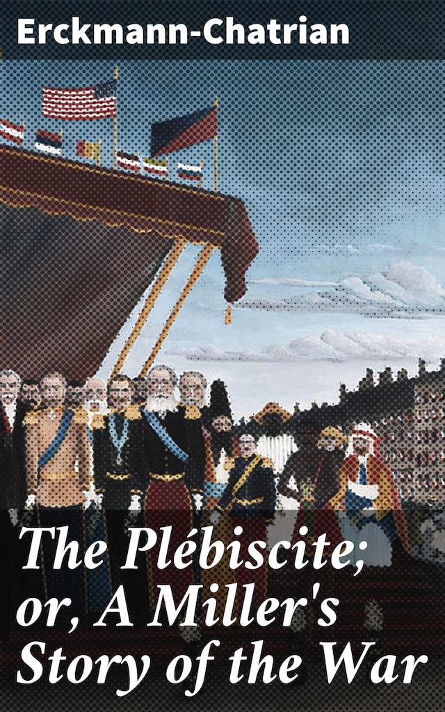 Copertina del libro per The Plébiscite; or, A Miller's Story of the War