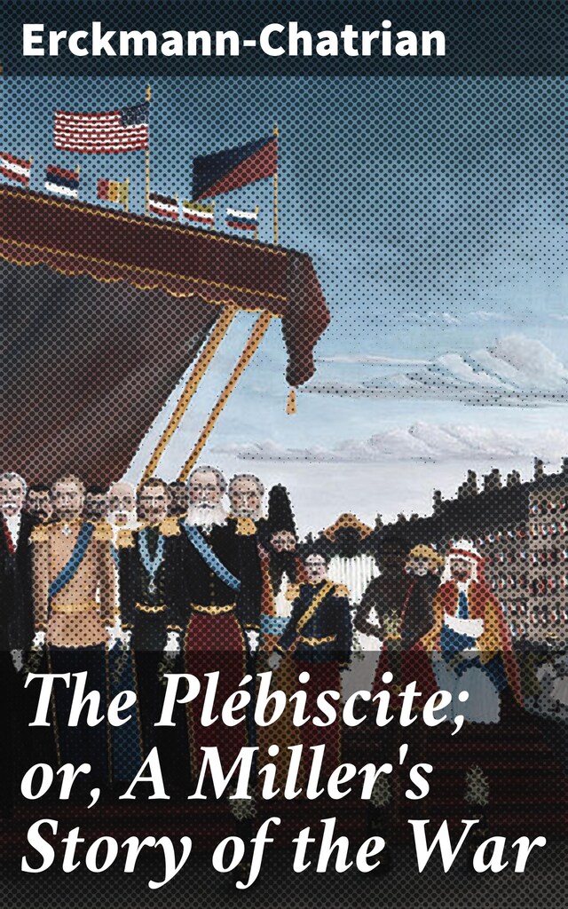 Boekomslag van The Plébiscite; or, A Miller's Story of the War