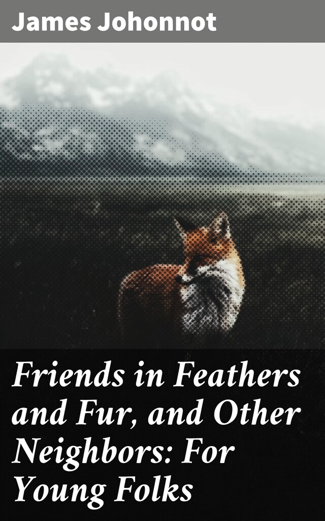 Book cover for Friends in Feathers and Fur, and Other Neighbors: For Young Folks