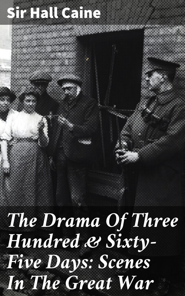 Okładka książki dla The Drama Of Three Hundred & Sixty-Five Days: Scenes In The Great War