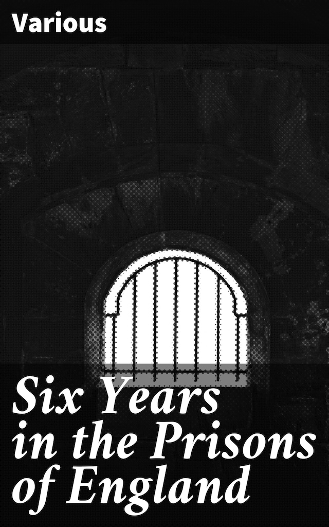 Book cover for Six Years in the Prisons of England