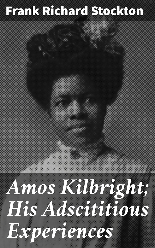Book cover for Amos Kilbright; His Adscititious Experiences