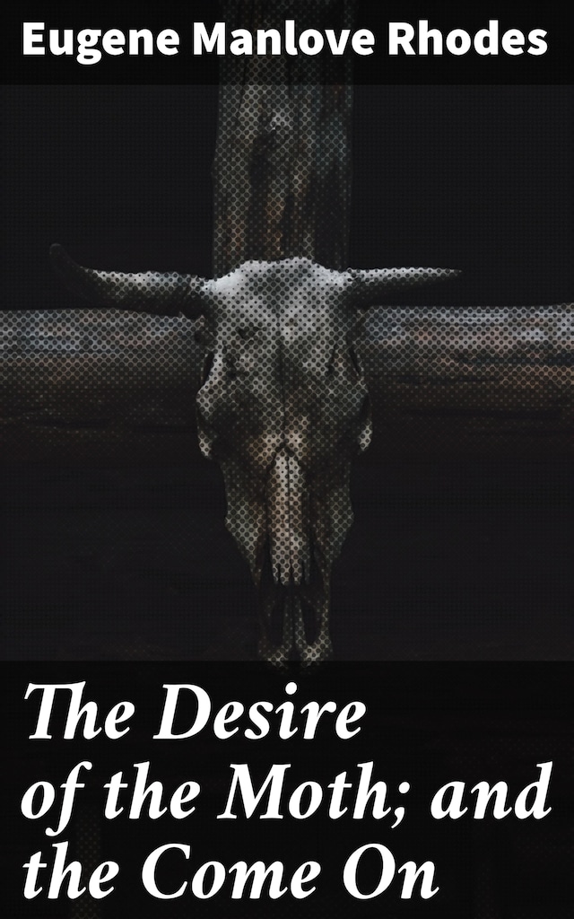 Book cover for The Desire of the Moth; and the Come On