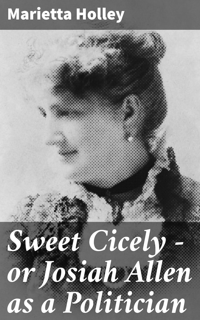 Book cover for Sweet Cicely — or Josiah Allen as a Politician