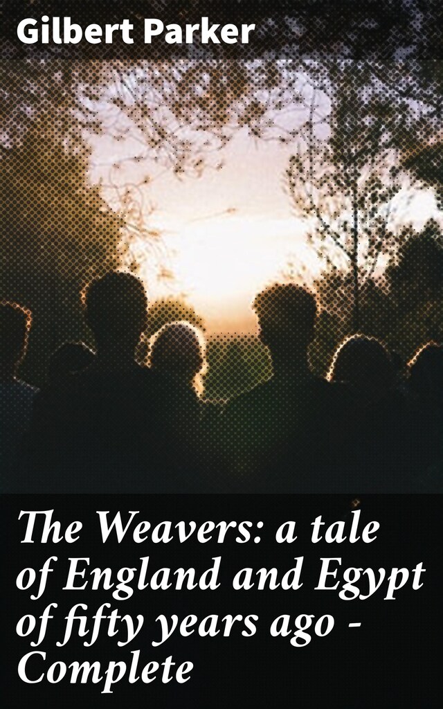 Boekomslag van The Weavers: a tale of England and Egypt of fifty years ago - Complete