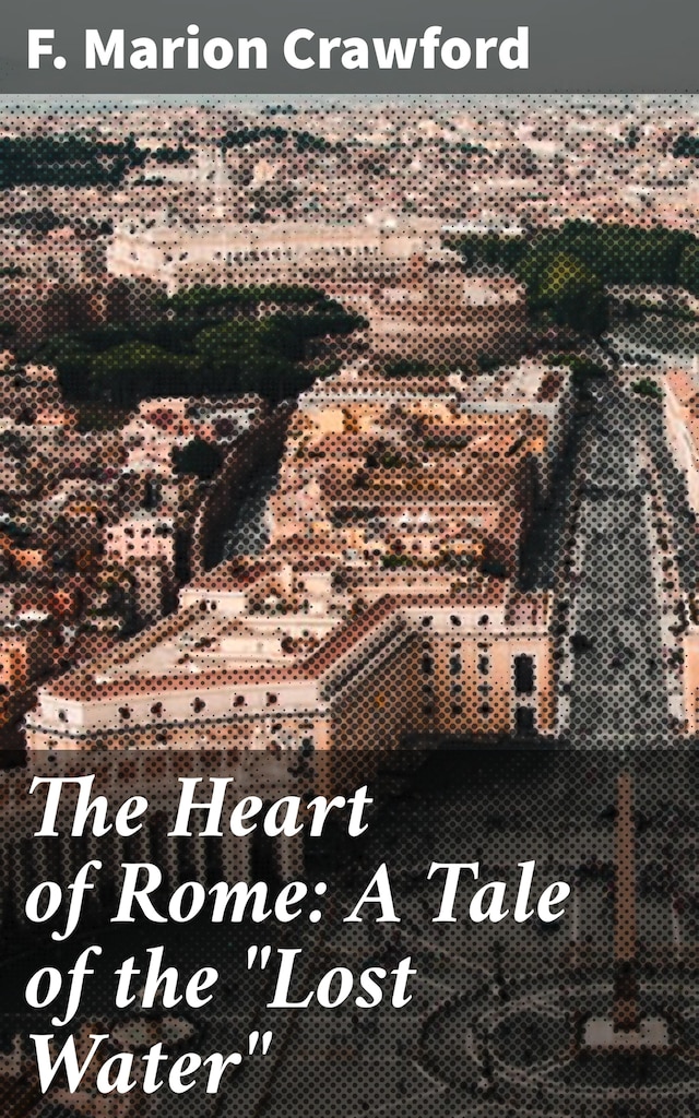 Boekomslag van The Heart of Rome: A Tale of the "Lost Water"