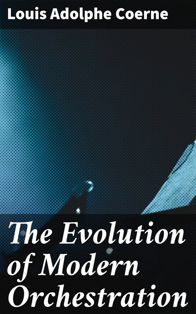 Book cover for The Evolution of Modern Orchestration