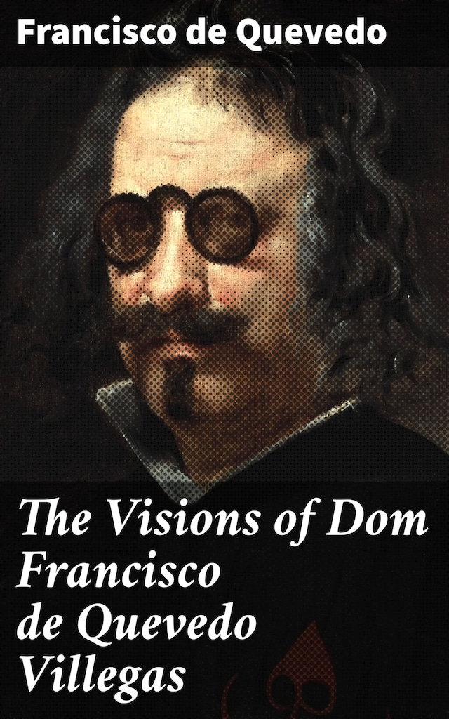 Couverture de livre pour The Visions of Dom Francisco de Quevedo Villegas