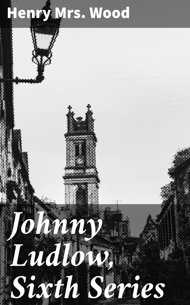 Portada de libro para Johnny Ludlow, Sixth Series