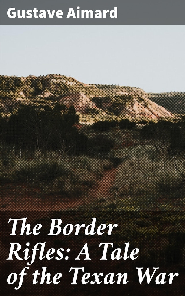 Book cover for The Border Rifles: A Tale of the Texan War