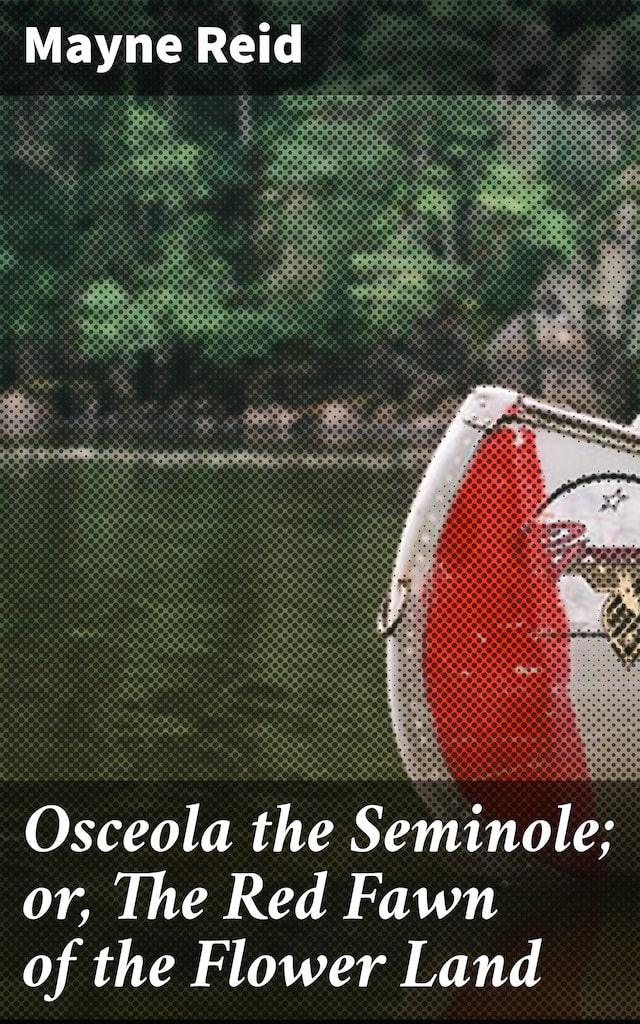Book cover for Osceola the Seminole; or, The Red Fawn of the Flower Land
