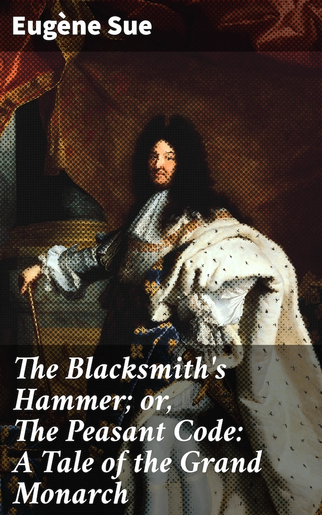 Kirjankansi teokselle The Blacksmith's Hammer; or, The Peasant Code: A Tale of the Grand Monarch