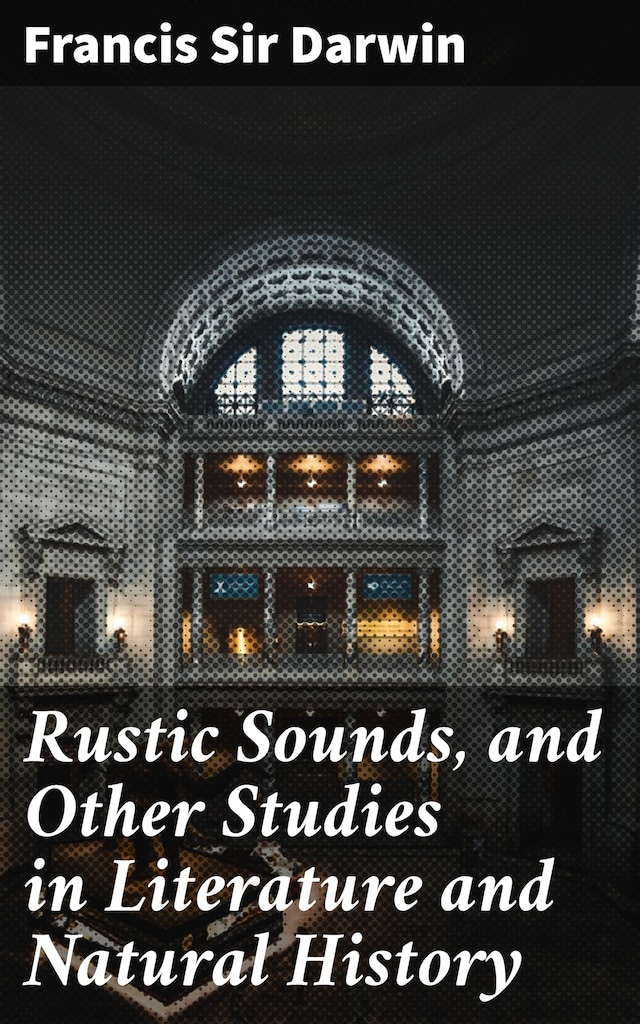 Bokomslag for Rustic Sounds, and Other Studies in Literature and Natural History