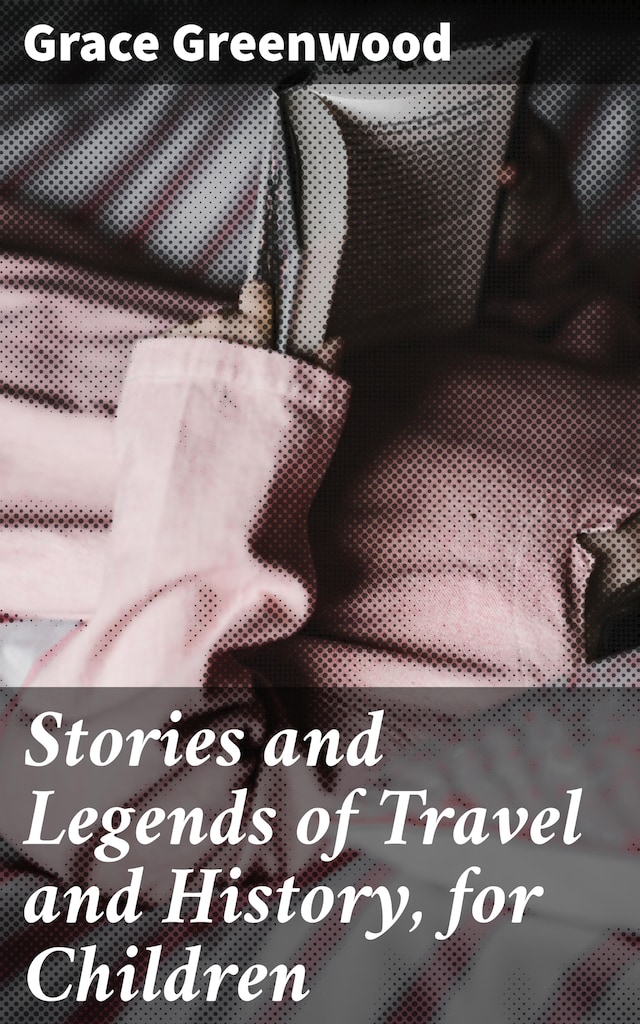 Kirjankansi teokselle Stories and Legends of Travel and History, for Children