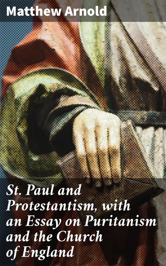 Kirjankansi teokselle St. Paul and Protestantism, with an Essay on Puritanism and the Church of England