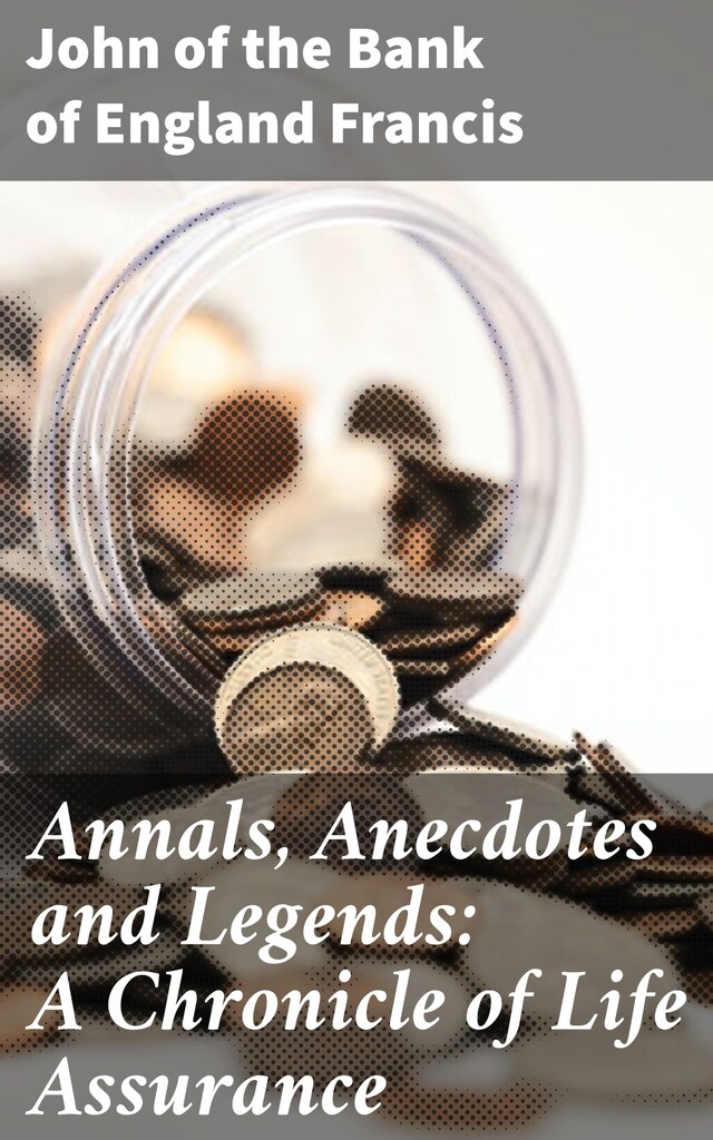 Couverture de livre pour Annals, Anecdotes and Legends: A Chronicle of Life Assurance