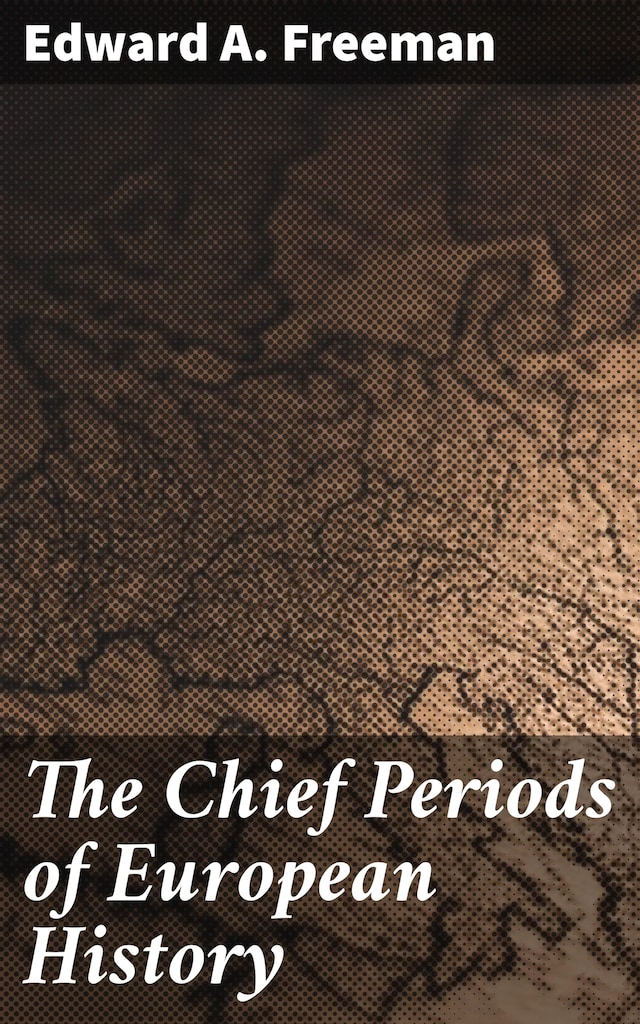 Book cover for The Chief Periods of European History