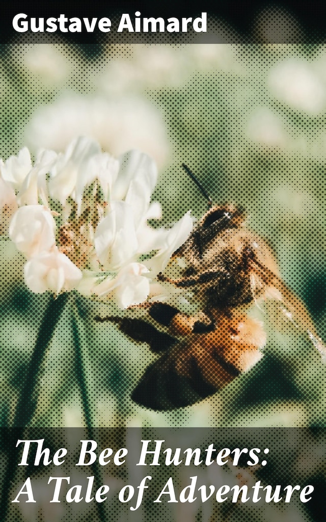 Portada de libro para The Bee Hunters: A Tale of Adventure