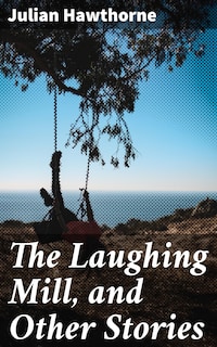 The Laughing Mill, and Other Stories