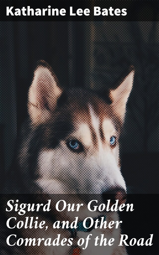 Book cover for Sigurd Our Golden Collie, and Other Comrades of the Road